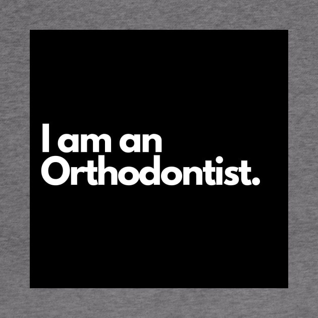 I am an Orthodontist. by raintree.ecoplay